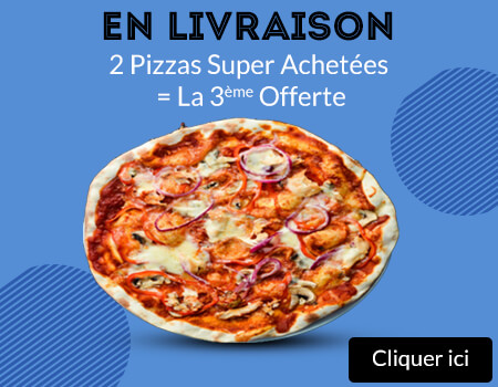 2 PIZZAS SUPER ACHETEES = LA 3 EME OFFERTE