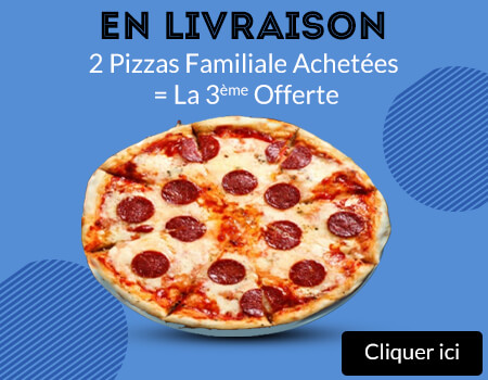 2 PIZZAS FAMILIALE ACHETEES = LA 3 EME OFFERTE